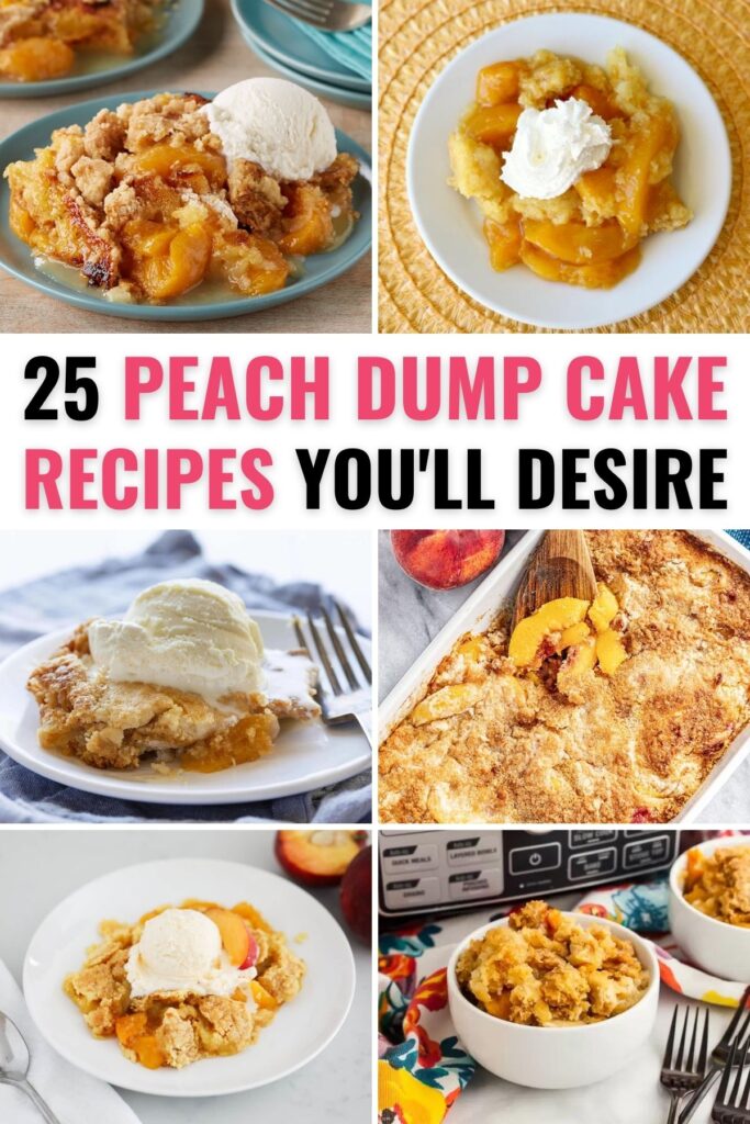 an assortment of peach dump cake recipes with title text reading 25 Peach Dump Cake Recipes You'll Desire