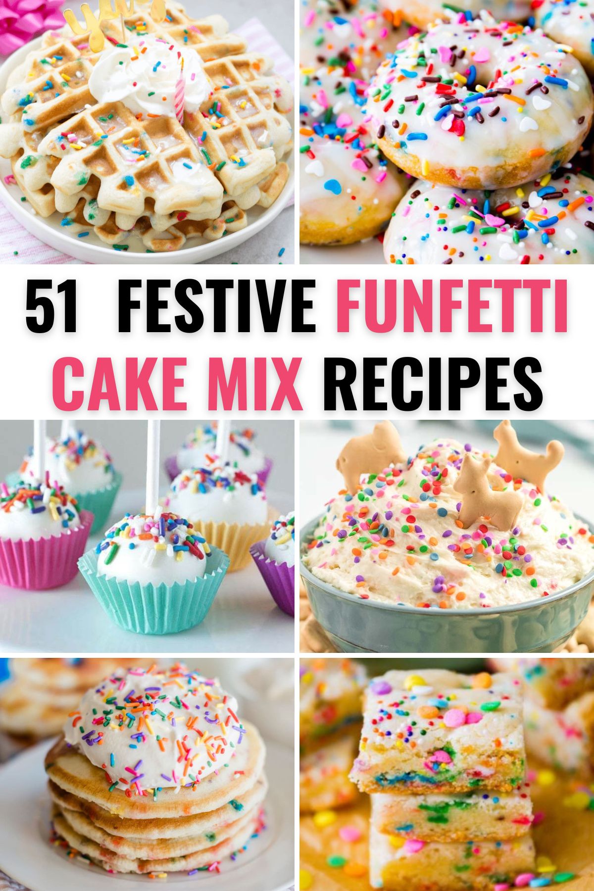 a collage of six different things you can make with funfetti box cake mix with title text reading 51 Festive Funfetti Cake Mix Recipes