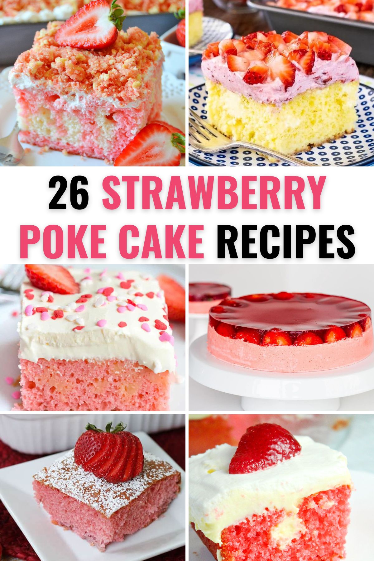 a collage of 6 images of different kinds of strawberry poke cake with title text reading 26 Strawberry Poke Cake Recipes