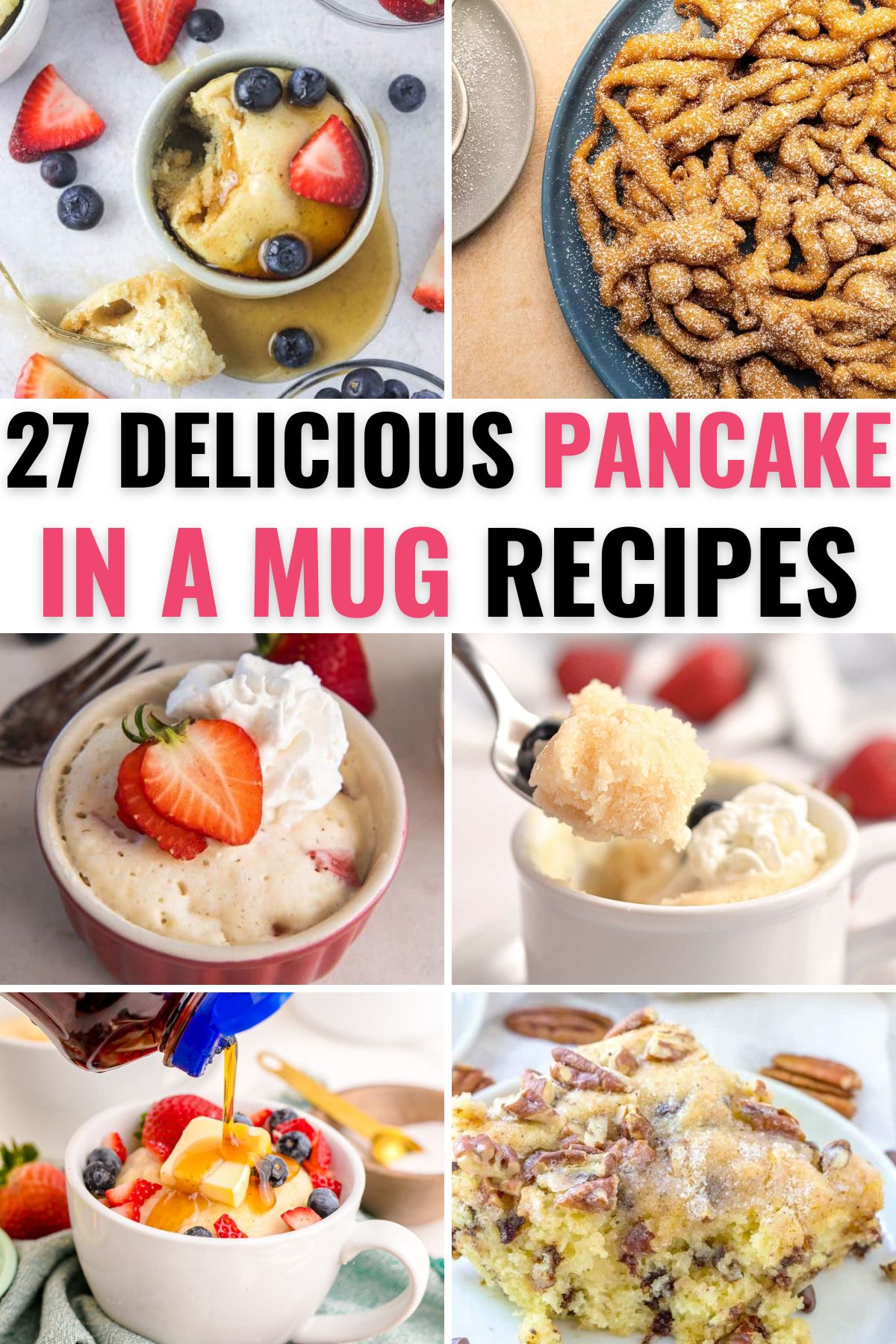 a collage of 6 images of mug pancakes with title text reading 27 Delicious Pancake In A Mug Recipes.